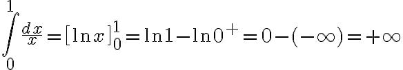 $\int_0^1\frac{dx}{x}=\left[\ln x\right]_0^1=\ln1-\ln0^+=0-(-\infty)=+\infty$